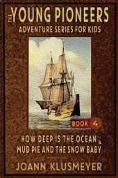 How Deep Is The Ocean & Mud Pie and the Snow Baby: An Anthology of Young Pioneer Adventures