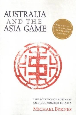 Australia and the Asia Game: The politics of business and economics in Asia