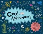 Cool Astronomy: 50 Fantastic Facts for Kids of All Ages