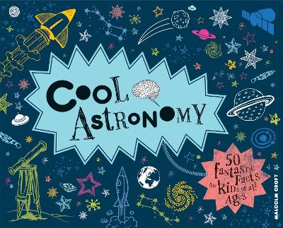 Cool Astronomy: 50 Fantastic Facts for Kids of All Ages