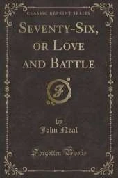 Seventy-Six, or Love and Battle (Classic Reprint)