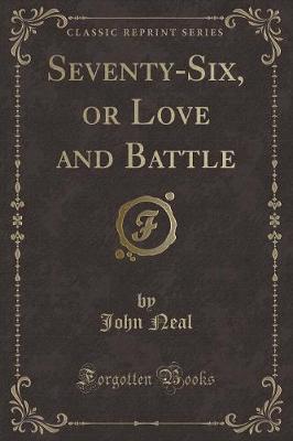 Seventy-Six, or Love and Battle (Classic Reprint)