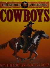 True Stories And Legends: Cowboys