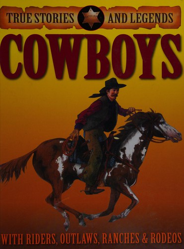True Stories And Legends: Cowboys