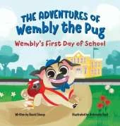 The Adventures of Wembly the Pug: Wembly's First Day of School
