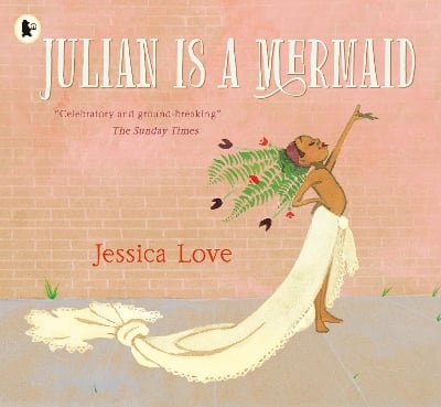 Julian Is a Mermaid: The ground-breaking and award-winning LGBTQIA+ modern classic of identity, love and acceptance