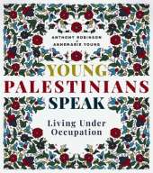Young Palestinians Speak: Living Under Occupation