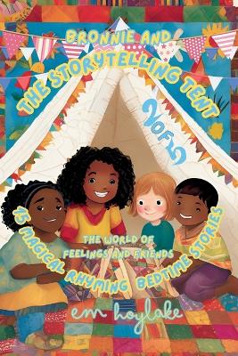 Bronnie and the Storytelling Tent - 15 Magical Rhyming Bedtime Stories: The World of Feelings and Friends