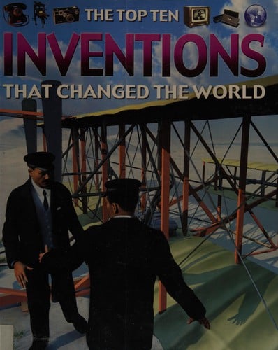 The Top Ten: Inventions That Changed the World