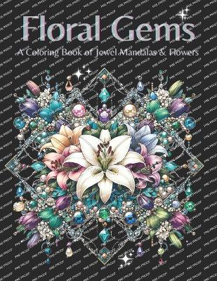 Floral Gems: A Coloring Book of Jewel Mandalas and Flowers