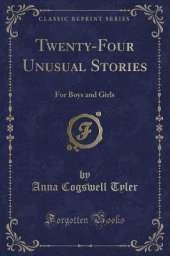Twenty-Four Unusual Stories: For Boys and Girls (Classic Reprint)