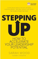 Stepping Up: How to accelerate your leadership potential
