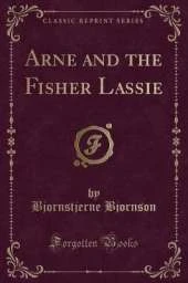 Arne and the Fisher Lassie (Classic Reprint)