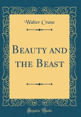Beauty and the Beast (Classic Reprint)