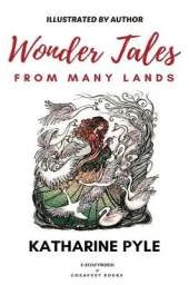 Wonder Tales from Many Lands: [Illustrated Edition]