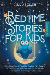 Bedtime Stories for Kids: A 73 Collection of Meditation Fantasy Fairy Tales to help your Toddlers Feel Calm, Have Fun With Exciting Characters and Recovering a Natural Sleep