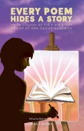 Every Poem Hides a Story: An Anthology by the First Story Group at Ark Globe Academy