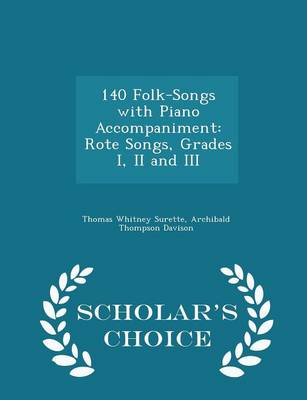 140 Folk-Songs with Piano Accompaniment: Rote Songs, Grades I, II and III - Scholar's Choice Edition