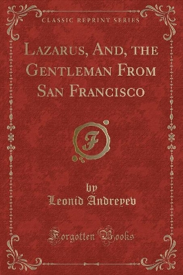 Lazarus, And, the Gentleman From San Francisco (Classic Reprint)