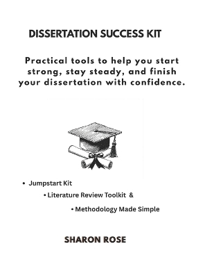 Dissertation Success Kit: Practical tools to help you start strong, stay steady, and finish your dissertation with confidence.