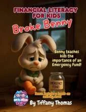 Financial Literacy for Kids Broke Benny: Benny Teaches Kids the Importance of an Emergency Fund!