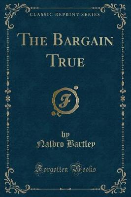 The Bargain True (Classic Reprint)