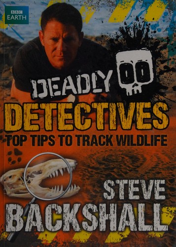 Steve Backshall's Deadly series: Deadly Detectives: Top Tips to Track Wildlife