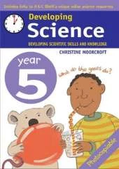 Developing Science: Year 5: Developing Scientific Skills and Knowledge