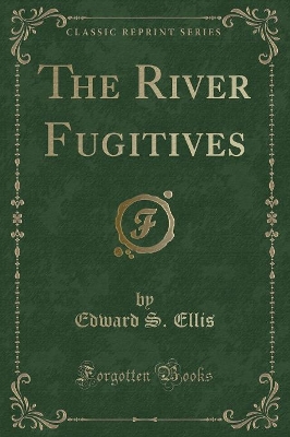 The River Fugitives (Classic Reprint)