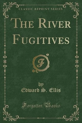 The River Fugitives (Classic Reprint)