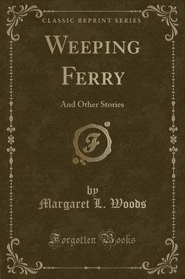 Weeping Ferry: And Other Stories (Classic Reprint)