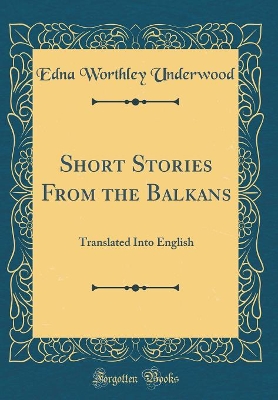 Short Stories From the Balkans: Translated Into English (Classic Reprint)