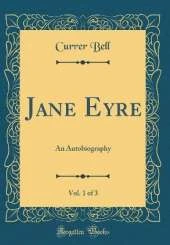 Jane Eyre, Vol. 1 of 3: An Autobiography (Classic Reprint)