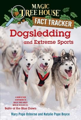 Dogsledding and Extreme Sports: A Nonfiction Companion to Magic Tree House Merlin Mission #26: Balto of the BlueDawn