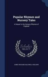 Popular Rhymes and Nursery Tales: A Sequel to the Nursery Rhymes of England