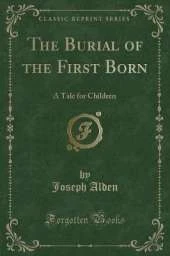 The Burial of the First Born: A Tale for Children (Classic Reprint)