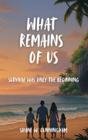 What Remains of Us: Survival Was Only the Beginning: A 10 - 16 Christian Adventure Survival Book for Upper Middle Grade & Teens