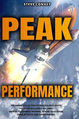 Peak Performance: A Powerful Guide to Boost Your Mind Control and Reach Complete Mindfulness with Cognitive Behavioral Therapy. This Bundle Includes 4 Volumes: Mental Toughness Training, Rewire Your Brain, Panic Attacks!, Overthinking.