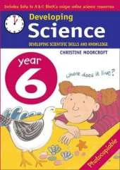 Developing Science: Year 6: Developing Scientific Skills and Knowledge