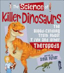 The Science Of Killer DInosaurs: The Blood-Curdling Truth about T-Rex and Other Theropods