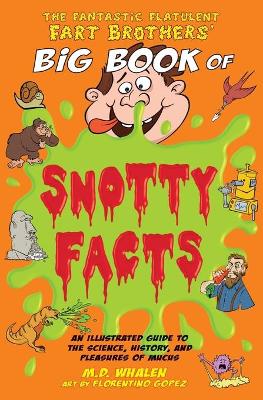 The Fantastic Flatulent Fart Brothers' Big Book of Snotty Facts: An Illustrated Guide to the Science, History, and Pleasures of Mucus; UK edition