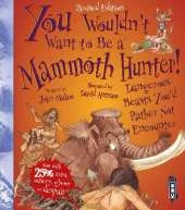 You Wouldn't Want To Be A Mammoth Hunter!: Extended Edition