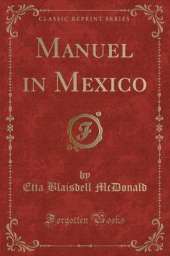 Manuel in Mexico (Classic Reprint)