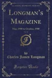 Longmans Magazine, Vol. 36: May, 1900 to October, 1900 (Classic Reprint)