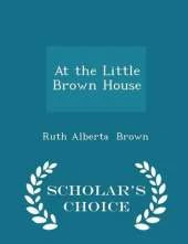 At the Little Brown House - Scholar's Choice Edition