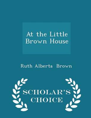 At the Little Brown House - Scholar's Choice Edition