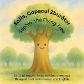 Sofia, Copacul Zburător / Sophie, the Flying Tree: Carte bilingvă în limba română și engleză / Bilingual book in Romanian and English