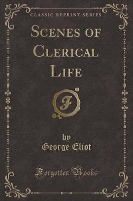 Scenes of Clerical Life (Classic Reprint)