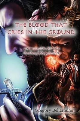 The Blood That Cries in the Ground: A Memoir of St. Nicholas, Heathen, Bishop Brother