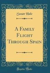 A Family Flight Through Spain (Classic Reprint)
